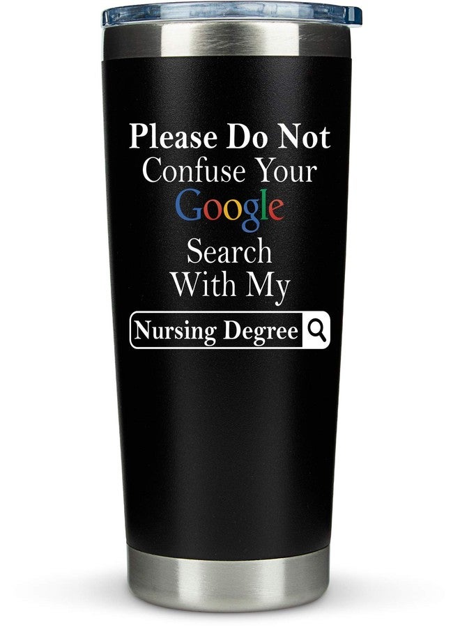 KLUBI Nurse Graduation Gifts for Women - Please Do Not Confuse your Google Search With My Nursing Degree - Nurse Gifts for Nurses Day 2025 Happy Nurses Week Gift 20 Ounce Stainless Steel Black Tumbler - Image 1